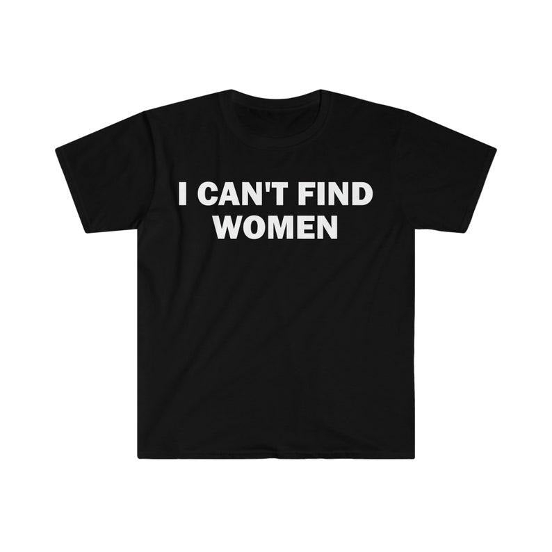 Funny Meme Shirt, I Can't Find Women Tee, Gift Unisex T-Shirt Hoodie Sweatshirt | PrintMintTees.com