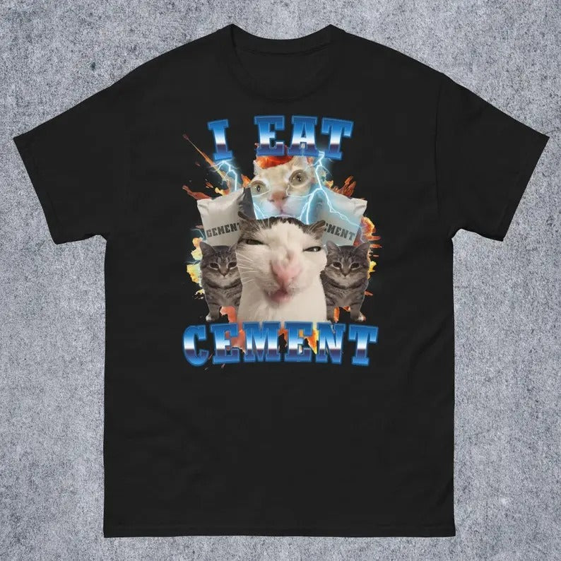 Funny Meme Shirt, I Eat Cement Funny Cat Meme Tee, Gift Unisex T-Shirt Casual Fabric Hoodie Sweatshirt | PrintMintTees.com