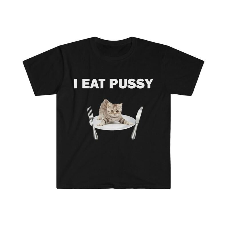 Funny Meme Shirt, I Eat P*ssy Tee, Gift Unisex T-Shirt Hoodie Sweatshirt | PrintMintTees.com