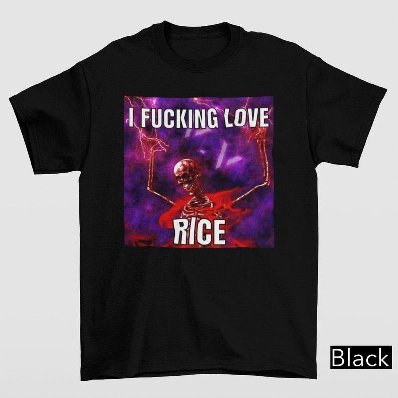 Funny Meme Shirt, I Fu@king Love Rice Tee, Gift Unisex T-Shirt Hoodie Sweatshirt | PrintMintTees.com