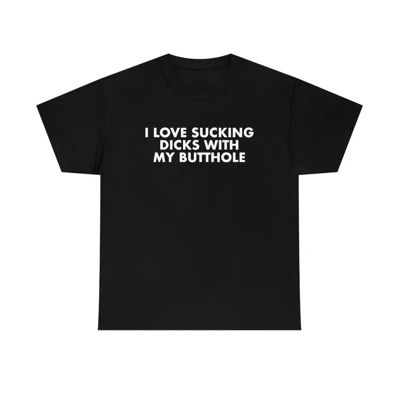 Funny Meme Shirt, I Love Sucking D*cks With My B*tthole Sarcastic 2000's Style Parody Tee, Gift Unisex T-Shirt Hoodie...