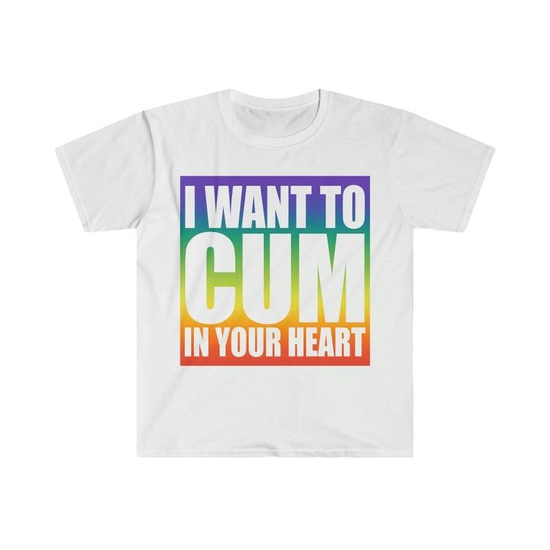 Funny Meme Shirt, I Want to C*M In Your Heart Tee, Gift Unisex T-Shirt Hoodie Sweatshirt | PrintMintTees.com