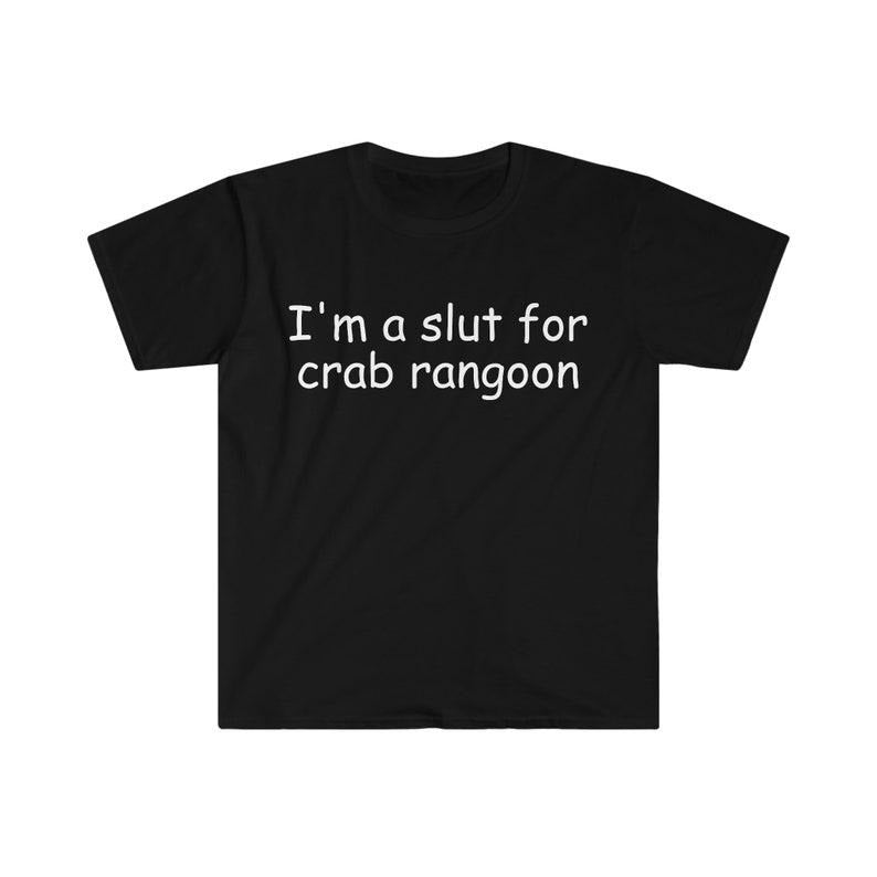 Funny Meme Shirt, I'm a Slut for Crab Rangoon Tee, Gift Unisex T-Shirt Hoodie Sweatshirt | PrintMintTees.com