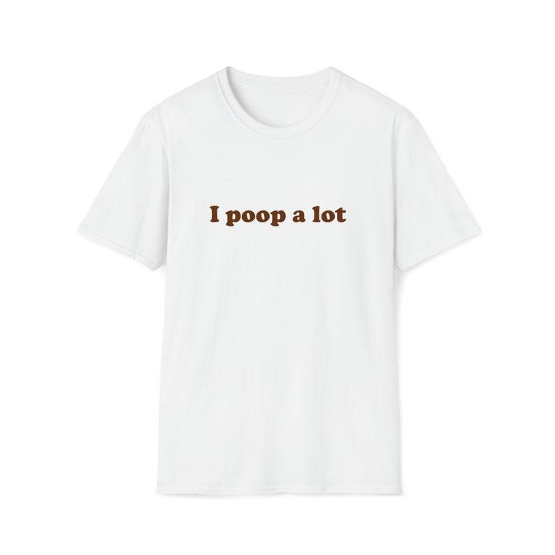 Funny Meme Shirt, I poop a lot Joke Tee, Gift Unisex T-Shirt Hoodie Sweatshirt | PrintMintTees.com