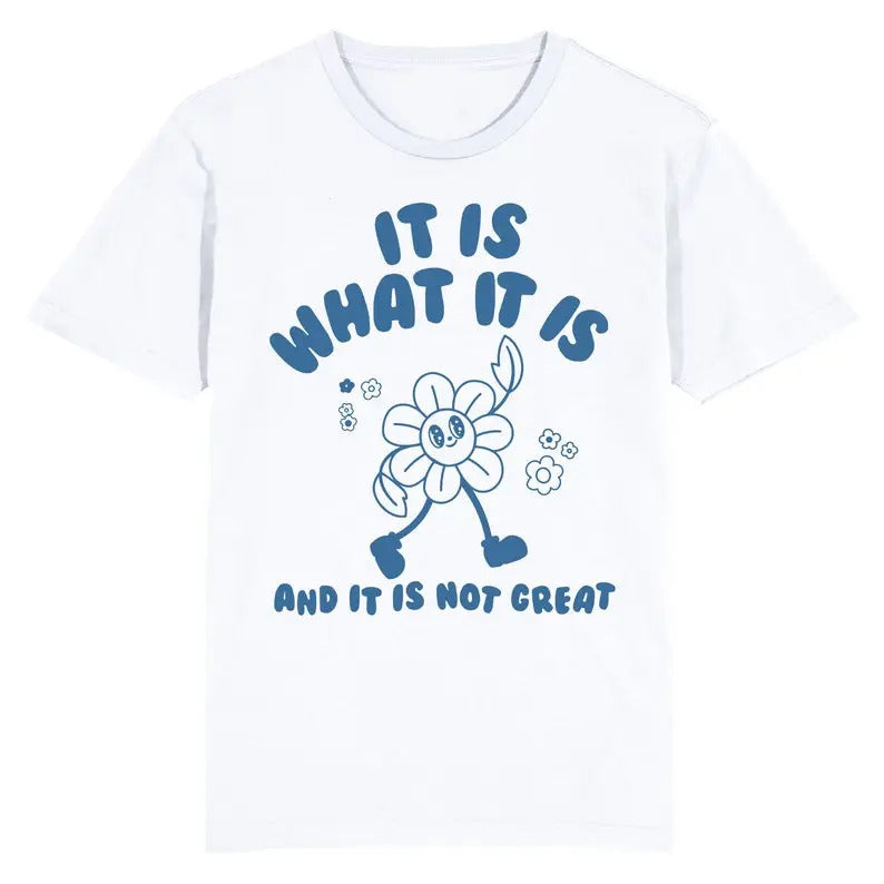 Funny Meme Shirt, It Is What It Is And It Is Not Great Heart Tee, Gift Unisex T-Shirt Hoodie Sweatshirt | PrintMintTees.com