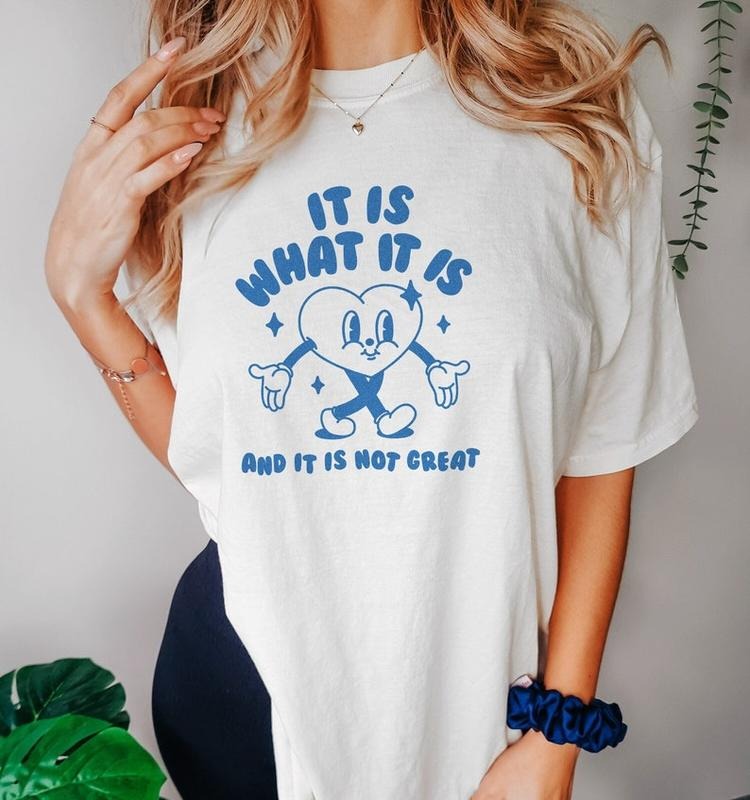 Funny Meme Shirt, It Is What It Is And It Is Not Great Tee, Gift Unisex T-Shirt Hoodie Sweatshirt | PrintMintTees.com