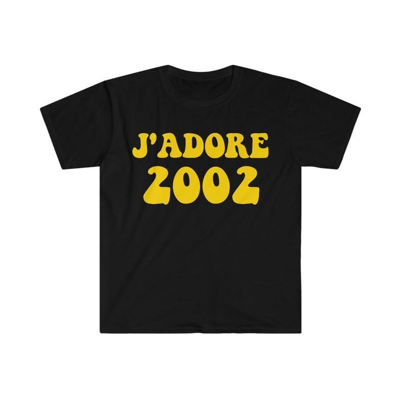 Funny Meme Shirt, J'adore 2002 Tee, Gift Unisex T-Shirt Hoodie Sweatshirt | PrintMintTees.com
