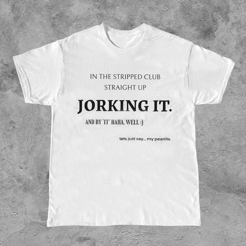 Funny Meme Shirt, Jorking it Tee, Weird Gift Unisex T-Shirt Casual Classic Hoodie Sweatshirt | PrintMintTees.com