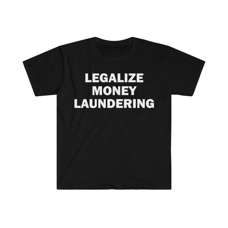 Funny Meme Shirt, Legalize Money Laundering Tee, Gift Unisex T-Shirt Hoodie Sweatshirt | PrintMintTees.com