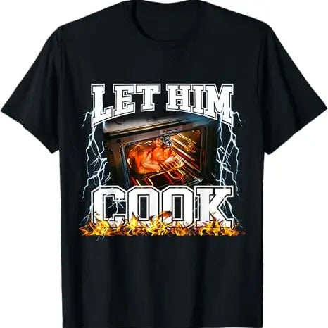 Funny Meme Shirt, Let Him Cook Tee, Gift Unisex T-Shirt Hoodie Sweatshirt | PrintMintTees.com