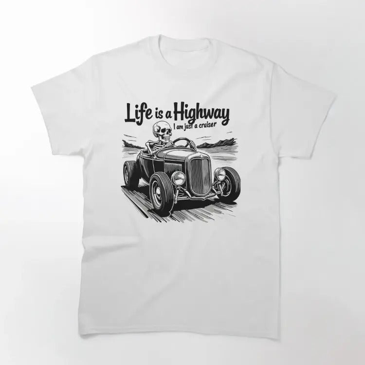 Funny Meme Shirt, Life is a highway, I am just a cruiser Classic T-Shirt Casual Fabric Hoodie Sweatshirt | PrintMintTees.com