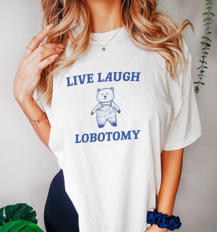 Funny Meme Shirt, Live Laugh Lobotomy Tee, Gift Unisex T-Shirt Hoodie Sweatshirt | PrintMintTees.com