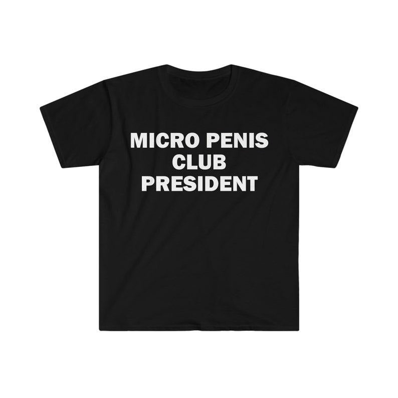 Funny Meme Shirt, Micro Pen*s Club Presiden Tee, Gift Unisex T-Shirt Hoodie Sweatshirt | PrintMintTees.com