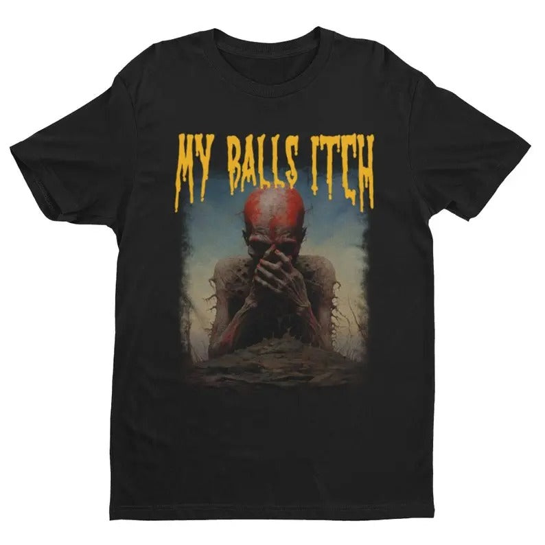 Funny Meme Shirt, My Balls Itch Tee, Gift Unisex T-Shirt Hoodie Sweatshirt | PrintMintTees.com