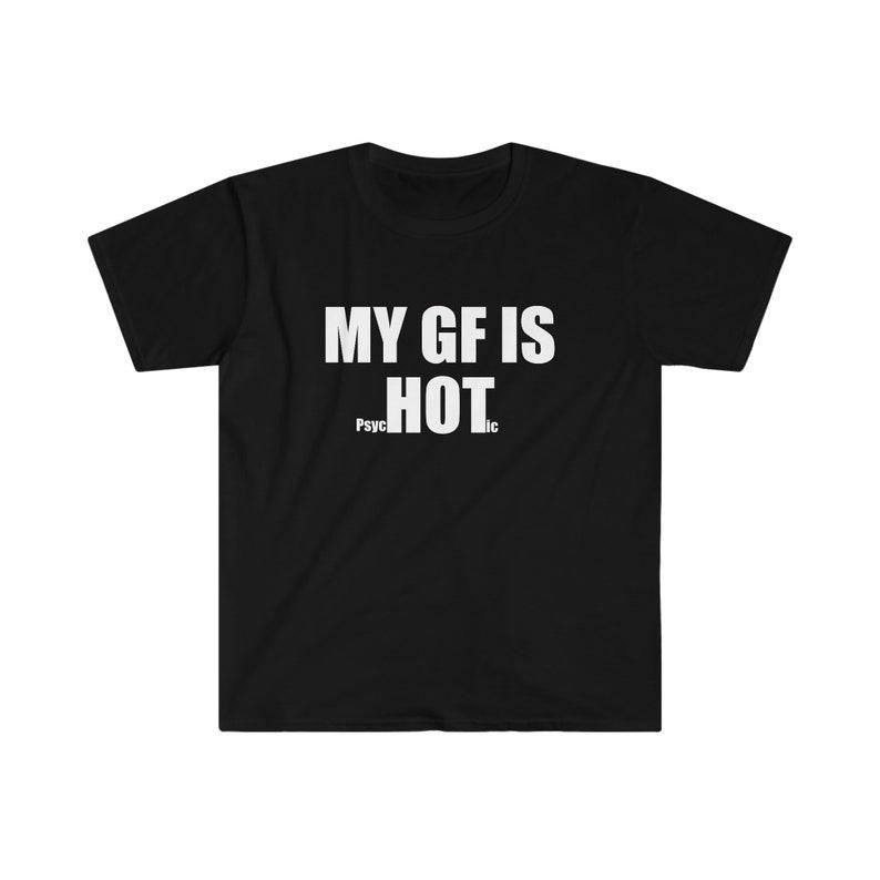 Funny Meme Shirt, My GF is PsycHOTic Tee, Gift Unisex T-Shirt Hoodie Sweatshirt | PrintMintTees.com