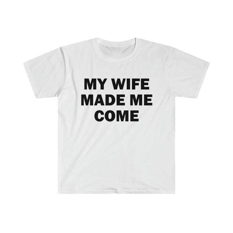 Funny Meme Shirt, My Wife Made Me Come Tee, Gift Unisex T-Shirt Hoodie Sweatshirt | PrintMintTees.com