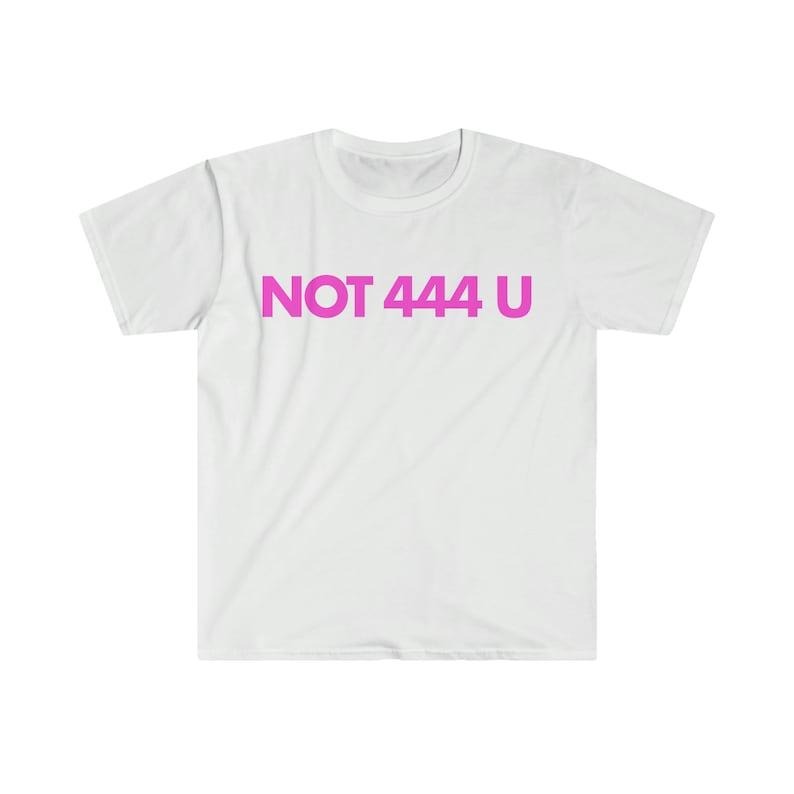 Funny Meme Shirt, Not 444 U Tee, Gift Unisex T-Shirt Hoodie Sweatshirt | PrintMintTees.com
