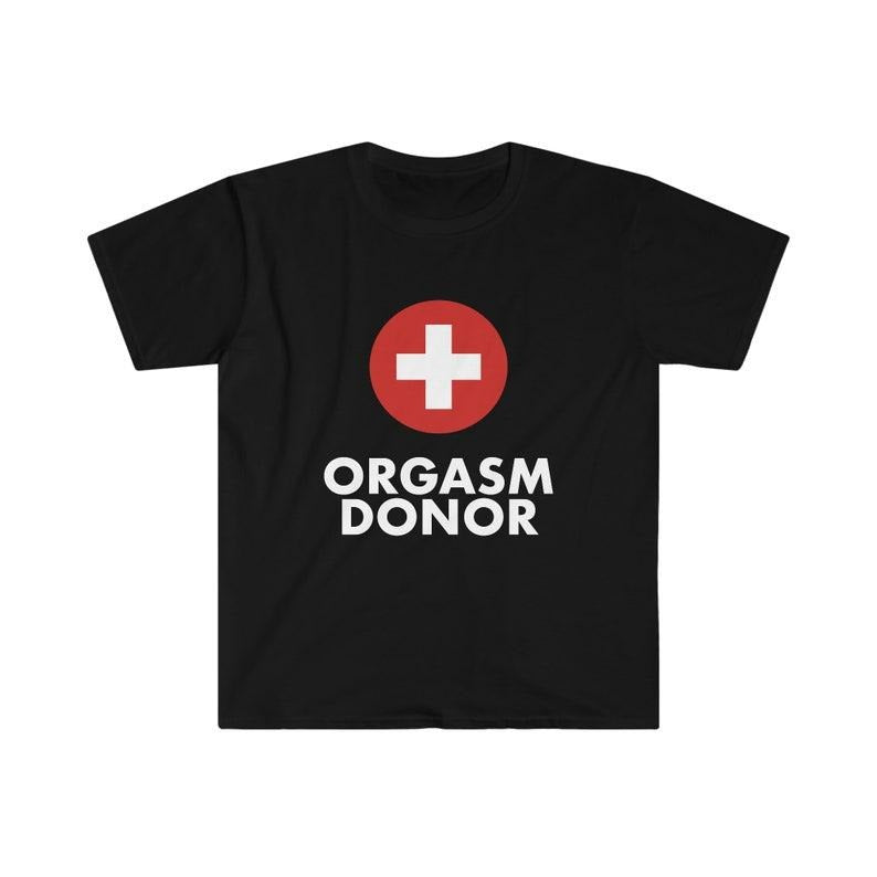 Funny Meme Shirt, Organ Donor Parody Tee, ORGASM DONOR Joke Gift Unisex T-Shirt Hoodie Sweatshirt | PrintMintTees.com