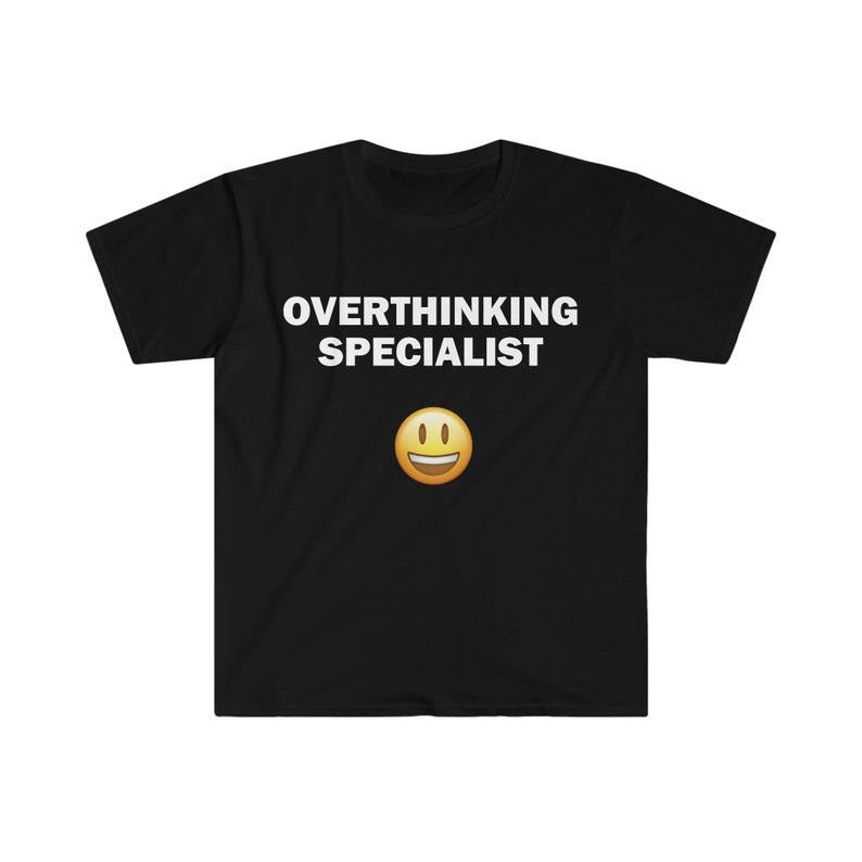 Funny Meme Shirt, Overthinking Specialist Tee, Gift Unisex T-Shirt Hoodie Sweatshirt | PrintMintTees.com