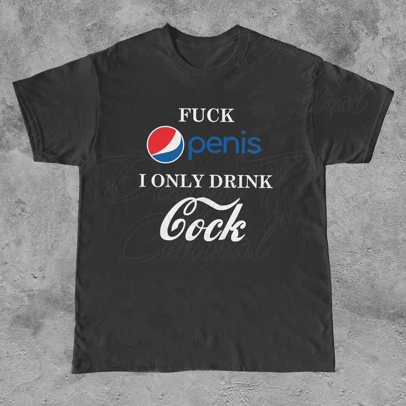 Funny Meme Shirt, Pen1s Only Drink C0ck Tee, Beverage Soda Gift Unisex T-Shirt Casual Fabric Hoodie Sweatshirt