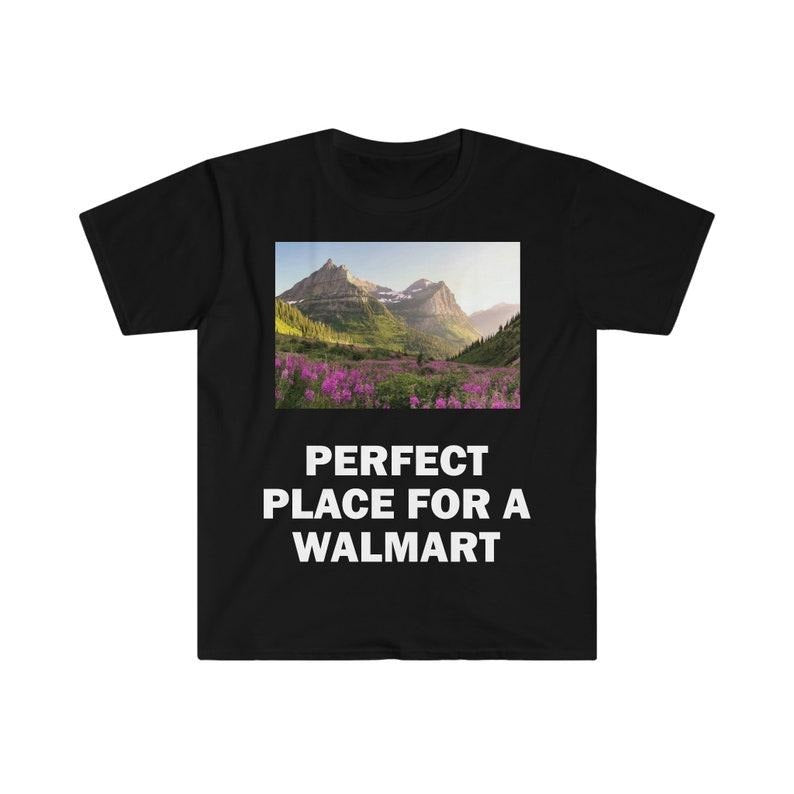 Funny Meme Shirt, Perfect Place For A Walmart Lot Tee, Gift Unisex T-Shirt Hoodie Sweatshirt | PrintMintTees.com