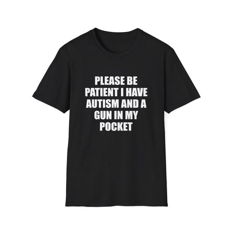 Funny Meme Shirt, Please Be Patient I Have Autism and a Gyn in my Pocket Joke Tee, Gift Unisex T-Shirt Hoodie Sweatshirt
