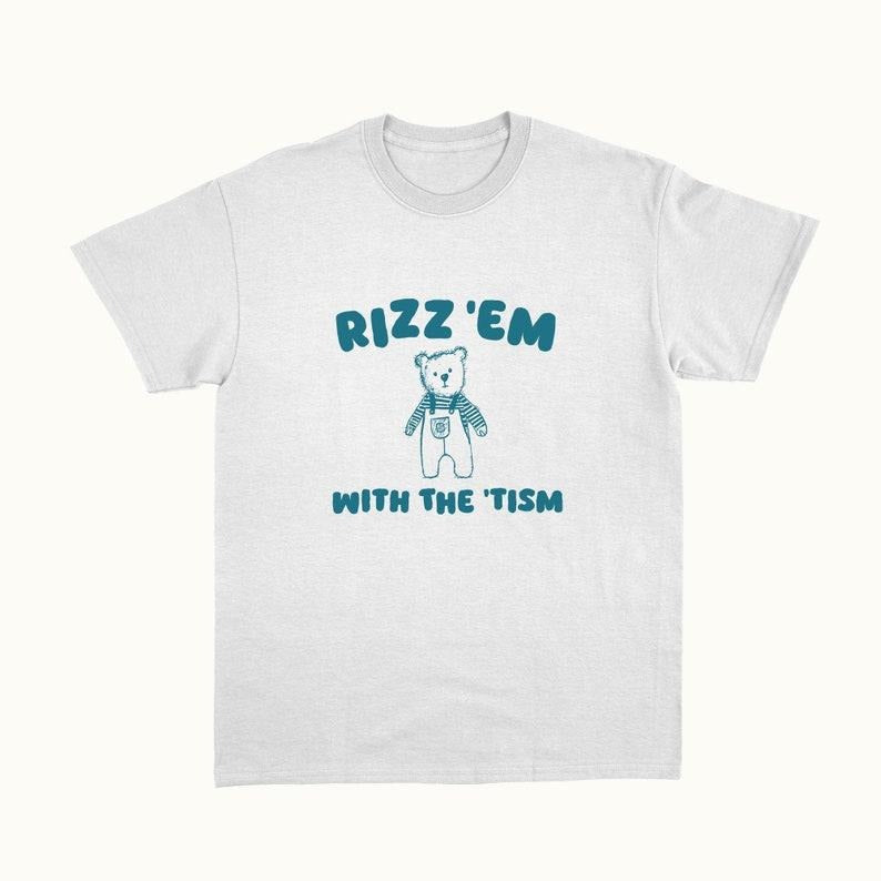 Funny Meme Shirt, Rizz Em With The Tism Tee, Gift Unisex T-Shirt Hoodie Sweatshirt | PrintMintTees.com
