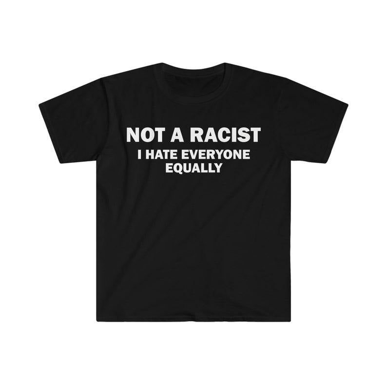 Funny Meme Shirt, Satire Rac*st Tee, Gift Unisex T-Shirt Hoodie Sweatshirt | PrintMintTees.com