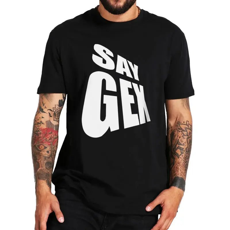 Funny Meme Shirt, Say Gex Tee, Gift Unisex T-Shirt Hoodie Sweatshirt | PrintMintTees.com