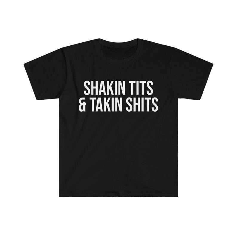 Funny Meme Shirt, Shakin Tits and Takin Tee, Gift Unisex T-Shirt Hoodie Sweatshirt | PrintMintTees.com