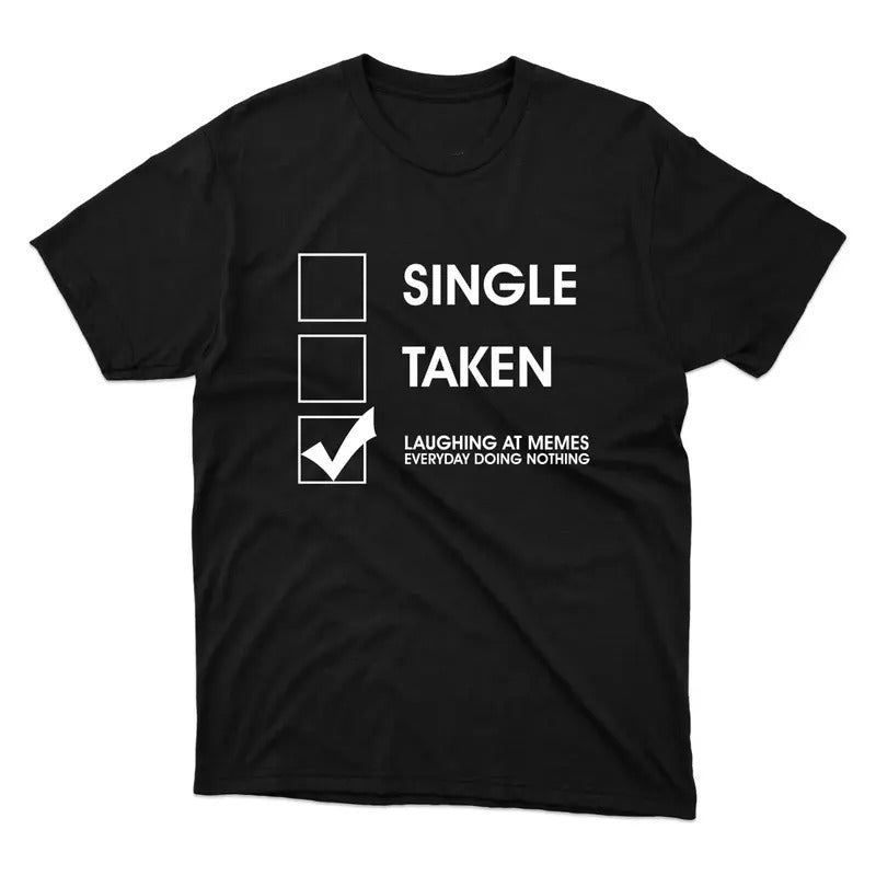 Funny Meme Shirt, Single Or Taken Tee, Gift Unisex T-Shirt Hoodie Sweatshirt | PrintMintTees.com