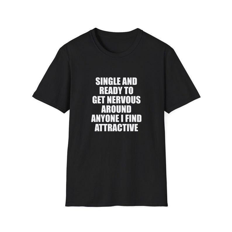 Funny Meme Shirt, Single and Ready to Get Nervous Around Everyone I Find Attractive Joke Tee, Gift Unisex T-Shirt Hoodie...