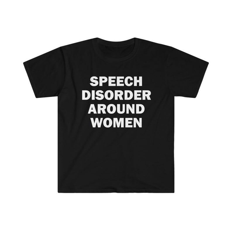 Funny Meme Shirt, Speech Disorder Around Women Tee, Gift Unisex T-Shirt Hoodie Sweatshirt | PrintMintTees.com