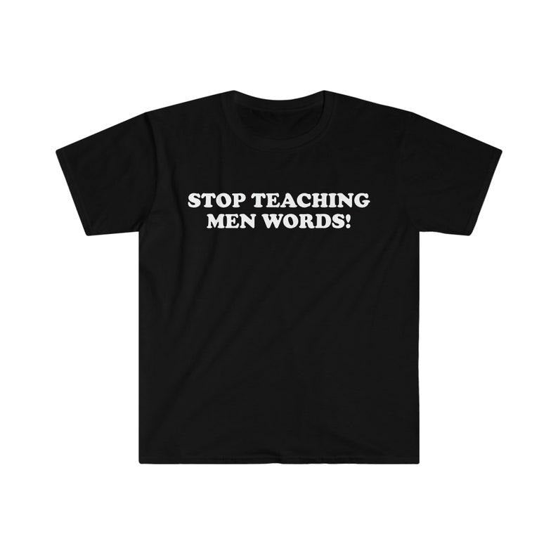 Funny Meme Shirt, Stop Teaching Men Words! Tee, 2000's Style Meme Gift Unisex T-Shirt Hoodie Sweatshirt | PrintMintTees.com