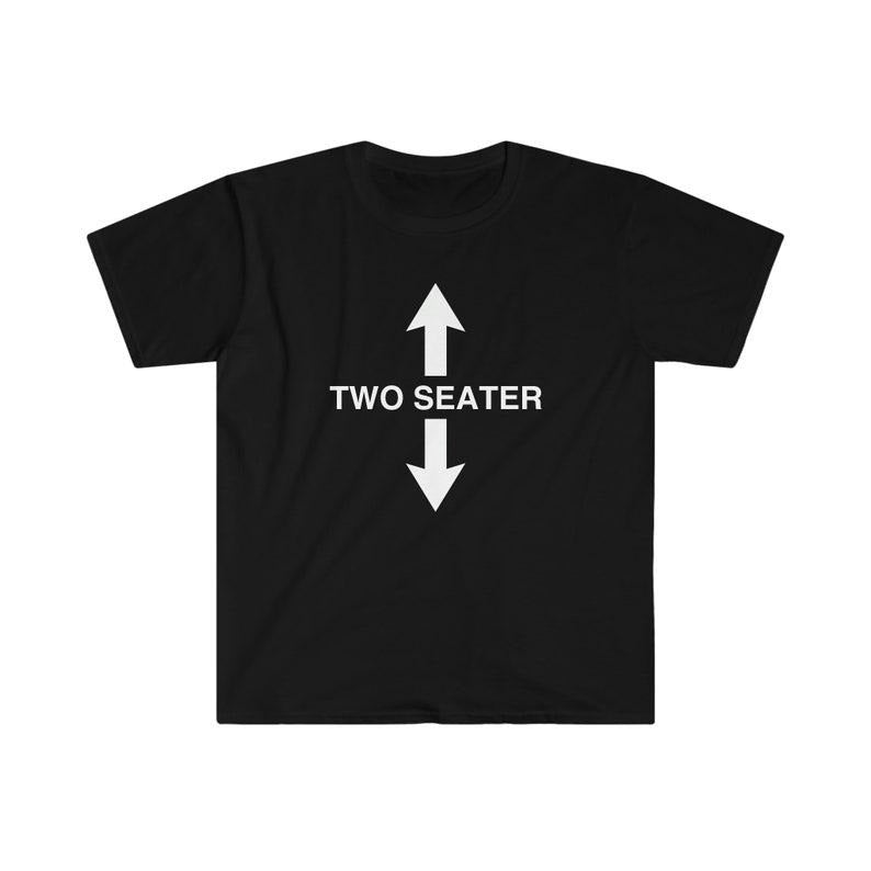 Funny Meme Shirt, TWO SEATER Joke Tee, Gift Unisex T-Shirt Hoodie Sweatshirt | PrintMintTees.com
