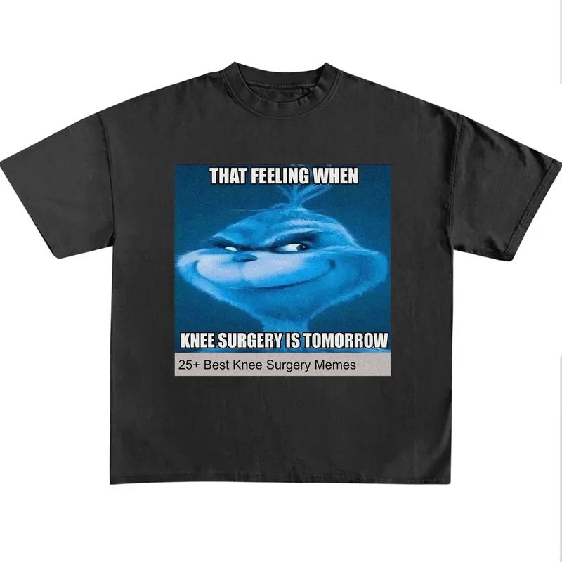 Funny Meme Shirt, That Feeling When Knee Surgery Is Tomorrow Shirt Hoodie Sweatshirt | PrintMintTees.com