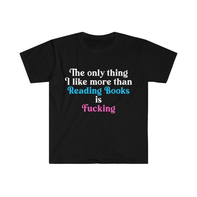 Funny Meme Shirt, The Only Thing I Like More Than Reading Books is F*cking Joke Tee, Gift Unisex T-Shirt Hoodie Sweatshirt