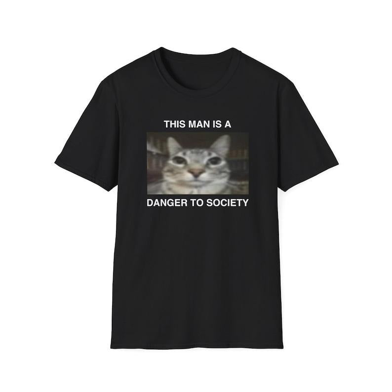 Funny Meme Shirt, This Man is a Danger to Society Kitty Mugshot Joke Tee, Cat Meme Gift Unisex T-Shirt Hoodie Sweatshirt