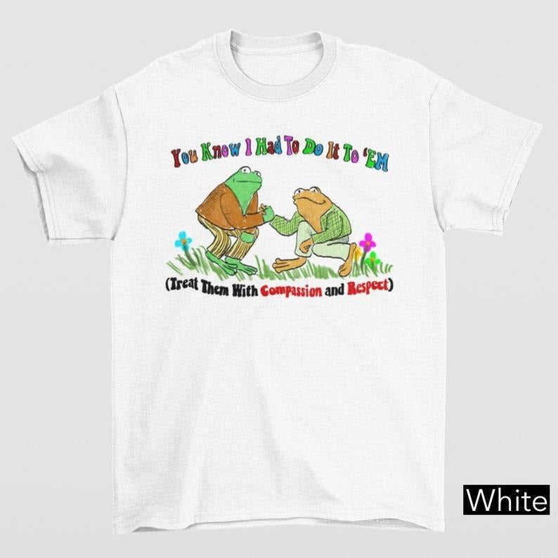 Funny Meme Shirt, Treat Them With Compassion And Respect Tee, Gift Unisex T-Shirt Hoodie Sweatshirt | PrintMintTees.com