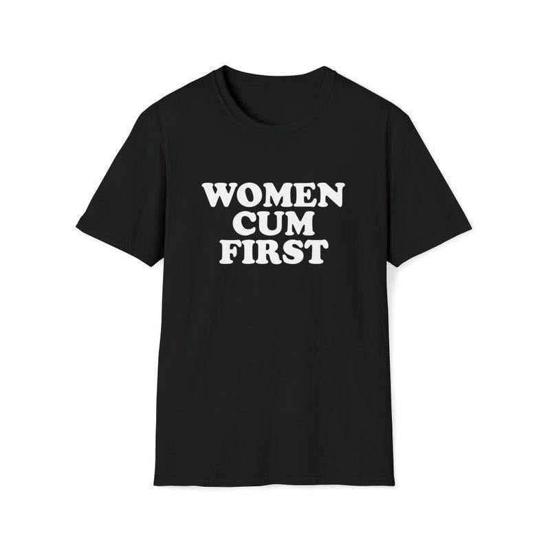 Funny Meme Shirt, WOMEN CUM FIRST Tee, Joke Gift Unisex T-Shirt Hoodie Sweatshirt | PrintMintTees.com