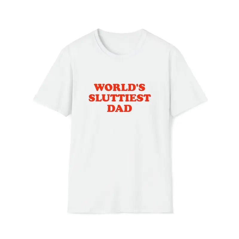 Funny Meme Shirt, WORLD'S SLUTTIEST DAD shirt Hoodie Sweatshirt | PrintMintTees.com