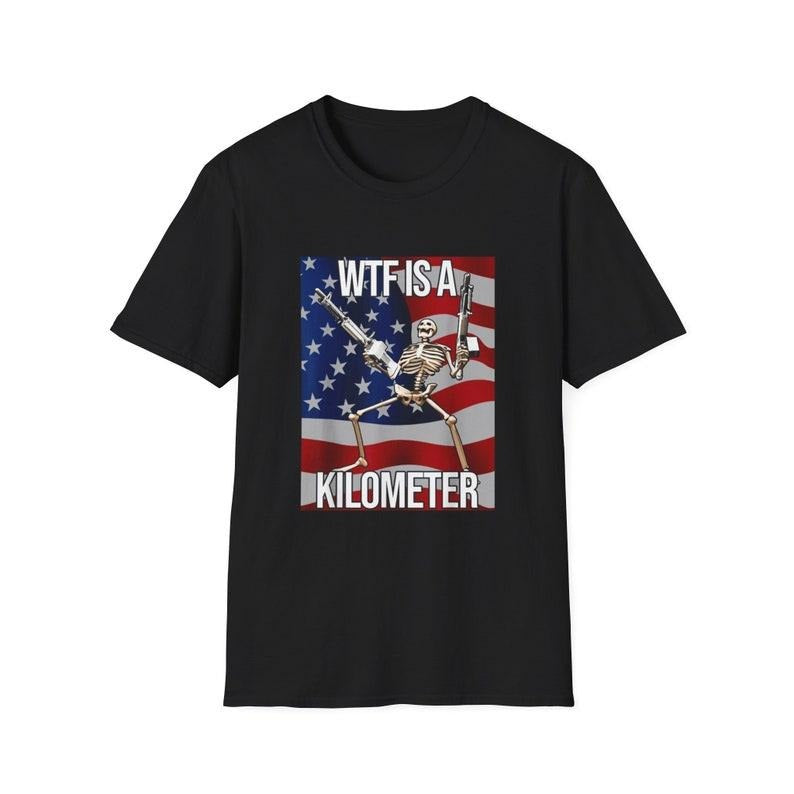 Funny Meme Shirt, WTF is a Kilometer Skeleton Tee, Gift Unisex T-Shirt Hoodie Sweatshirt | PrintMintTees.com