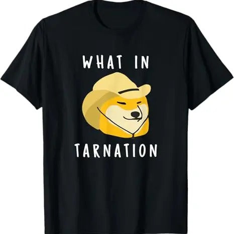 Funny Meme Shirt, What In Tarnation Tee, Gift Unisex T-Shirt Hoodie Sweatshirt | PrintMintTees.com
