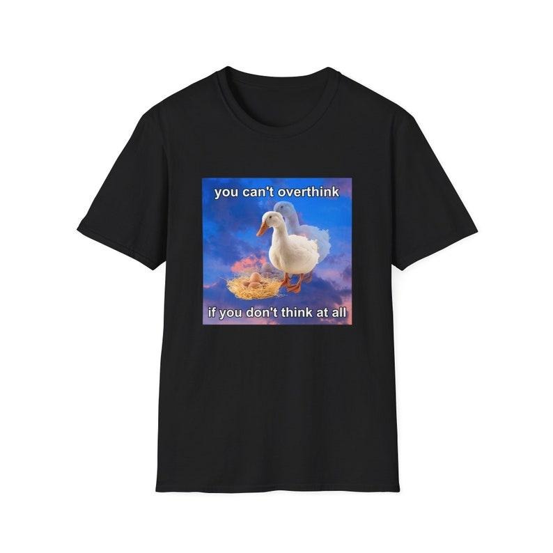 Funny Meme Shirt, You Can't Think if You Don't Think At All Duck Joke Tee, Gift Unisex T-Shirt Hoodie Sweatshirt