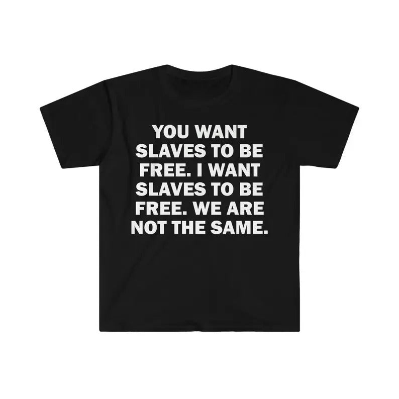 Funny Meme Shirt, You Wants To Be Free Slave Tee, Gift Unisex T-Shirt Hoodie Sweatshirt | PrintMintTees.com