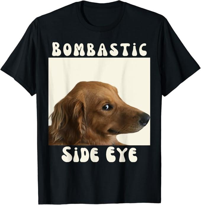 Funny Meme Shirts Bombastic Side Eye Funny Dog Meme Sarcastic Saying Menswear Top T-Shirts, Hoodie, Sweatshirt