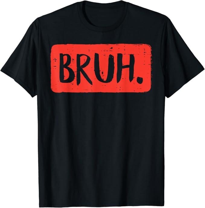 Funny Meme Shirts For Men, Bruh Funny Saying Meme Bro Mom Slang T-Shirt Menswear Top Hoodie Sweatshirt | PrintMintTees.com