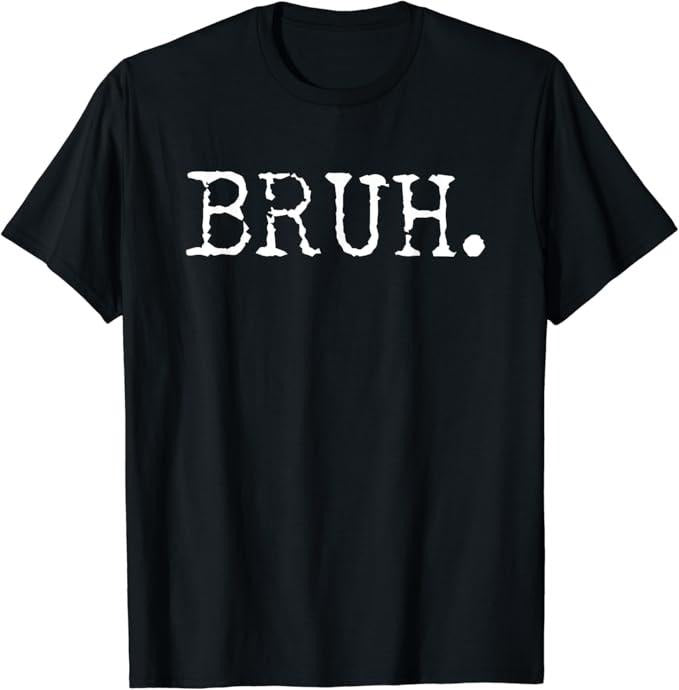 Funny Meme Shirts For Men, Bruh Funny Saying Meme T-Shirt Menswear Top Hoodie Sweatshirt | PrintMintTees.com