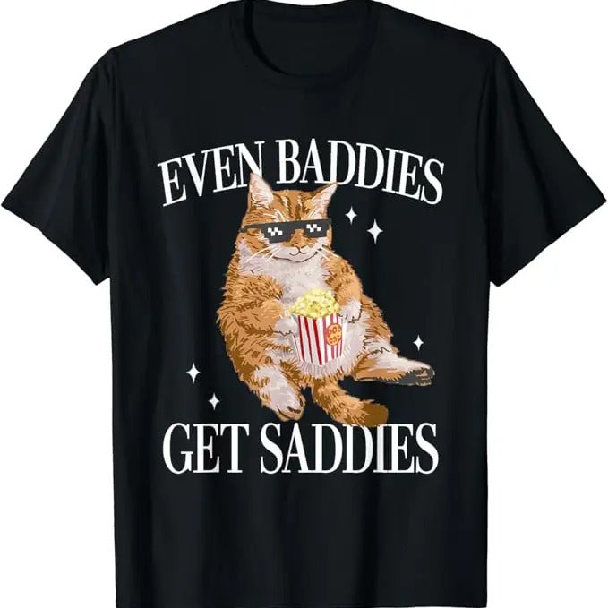 Funny Meme Shirts For Men, Even Baddies Get Saddies Funny Cat Meme T-Shirt Menswear Top Hoodie Sweatshirt | PrintMintTees.com