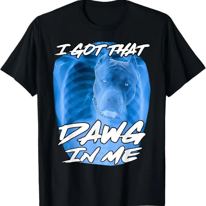 Funny Meme Shirts For Men, I Got That Dawg In Me Xray Pitbull Ironic Meme Viral Quote T-Shirt Menswear Top Hoodie Sweatshirt